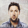 Patrick Ryan Clark - Where Would I Be (CD)