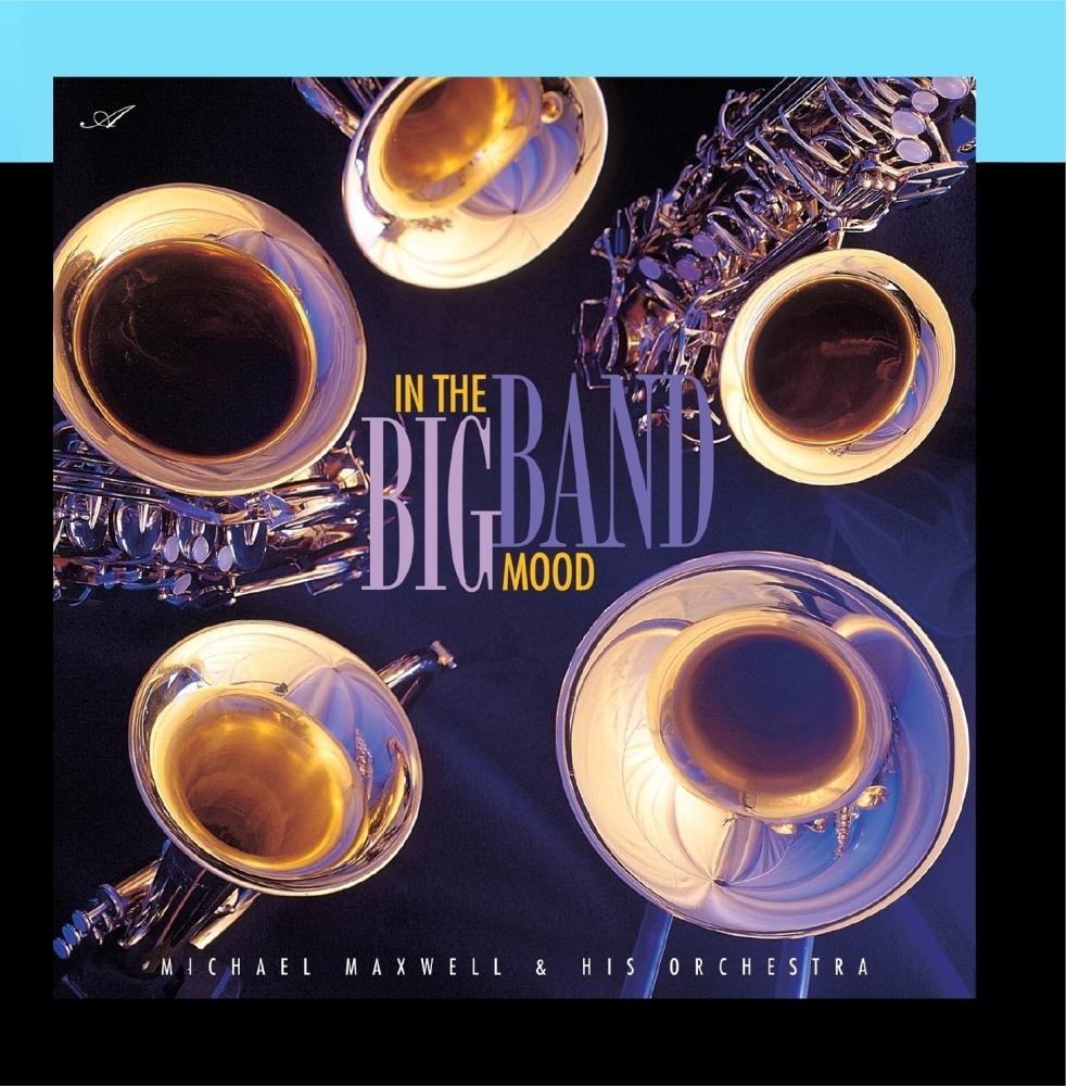 Michael Maxwell & His Orchestra - In The Big Band Mood (CD)