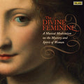 The Divine Feminine: A Musical Meditation on the Mystery and Spirit of Woman (CD)