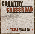 Country Crossroads: Texas When I Die - Texas When I Die (CD)