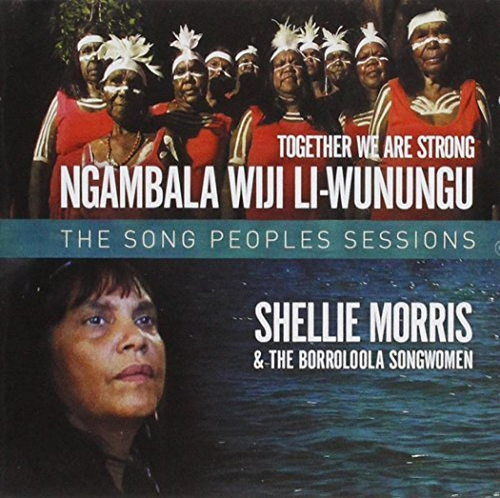 Shellie Morris / The Borroloola Songwomen - Together We Are Strong: The Song People's Sessions (CD)