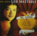 Leo Mattioli - Ay Amor Corazon Gitano: en Vivo (CD)