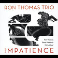The Ron Thomas Trio - Impatience (CD)