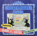 Water, Bubba P. - Chicken Hauler Blues, Vol. 1 (CD)