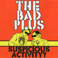The Bad Plus - Suspicious Activity? (CD)