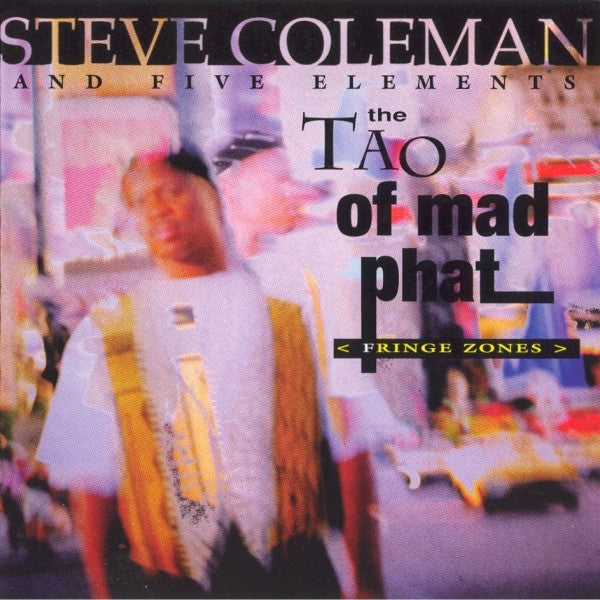 Steve Coleman And Five Elements - Tao of Mad Phat Fringe Zones (CD)
