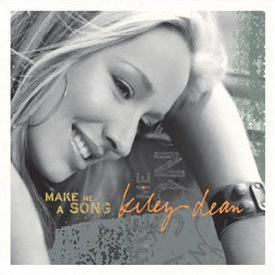 Kiley Dean - Make Me a Song (CD)
