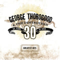 George Thorogood & The Destroyers - Greatest Hits:30 Years Of Rock (CD)