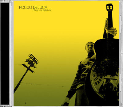 Rocco Deluca & The Burden - I Trust You To Kill Me (CD)