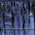 Testify - Triviality Beyond Acceptance (CD)