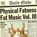 PHYSICAL FATNESS - Physical Fatness - Fat Music Vol. III (CD)