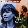 Dave's True Story - SEX WITHOUT BODIES (CD)