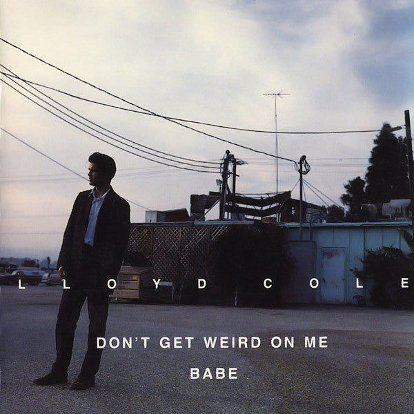 Lloyd Cole - Don't Get Weird on Me Babe (CD)