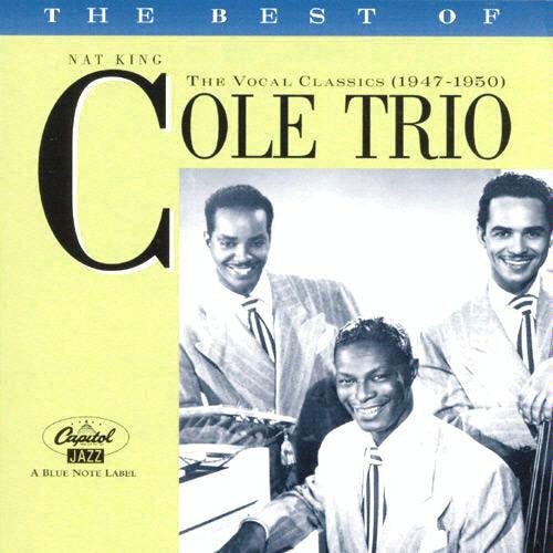 Cole - The Best of the Nat King Cole Trio: The Vocal Classics, (1947-1950) (CD)