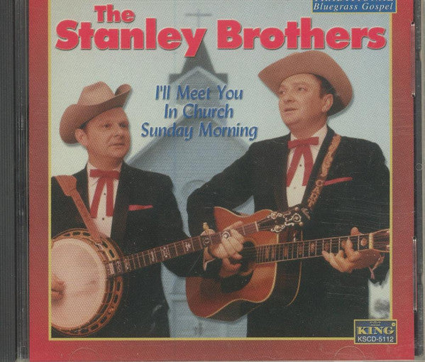 The Stanley Brothers - I'll Meet You in Church Sunday Morning (CD)