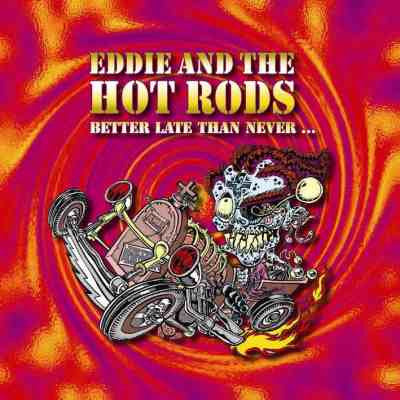Eddie And The Hot Rods - Better Late Than Never (CD)
