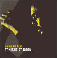 Mingus Big Band - Tonight at Noon (CD)