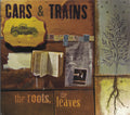 Cars & Trains - The Roots, The Leaves (CD)