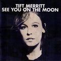Tift Merritt - See You On The Moon (CD)