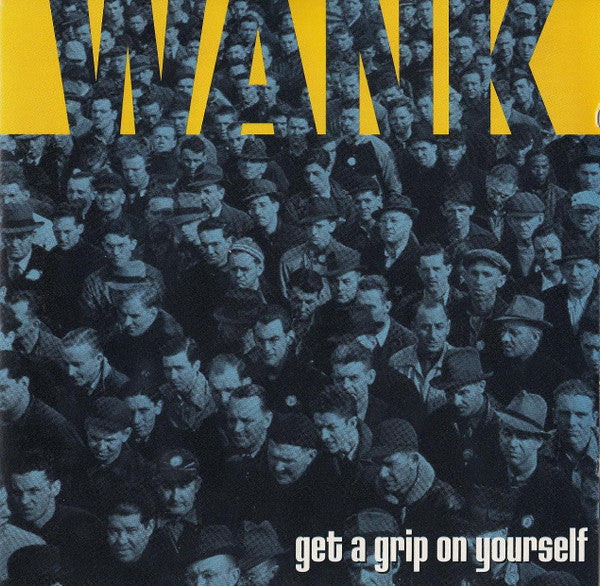 Wank - Get a Grip on Yourself (CD)