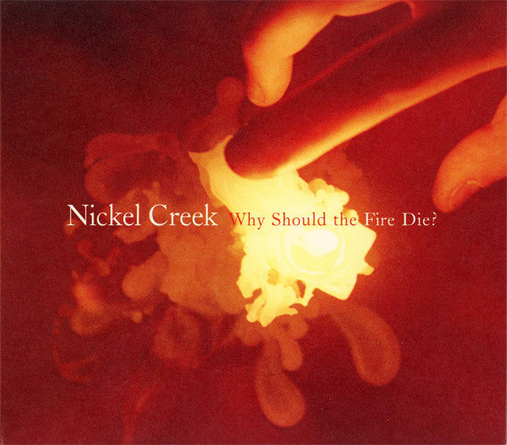 Nickel Creek - Why Should The Fire Die? (CD)