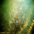 Versus The World - Drink Sing Live Love (Dig) (CD)