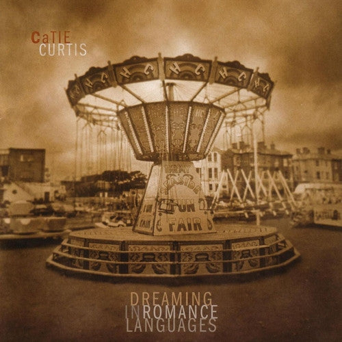 Catie Curtis - Dreaming In Romance Languages (CD)