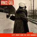Vince Gill - Let's Make Sure We Kiss Goodbye (CD)