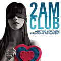 2AM Club - What did you think was going to happen? (CD)