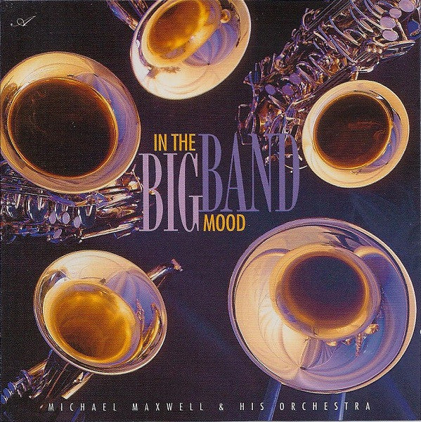 Michael Maxwell & His Orchestra - In The Big Band Mood (CD)