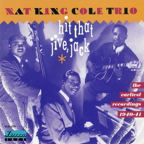 The Nat King Cole Trio - Hit That Jive, Jack the Earliest Recordings 1940-1941 (CD)