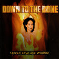 Down To The Bone - Spread Love Like Wildfire (CD)