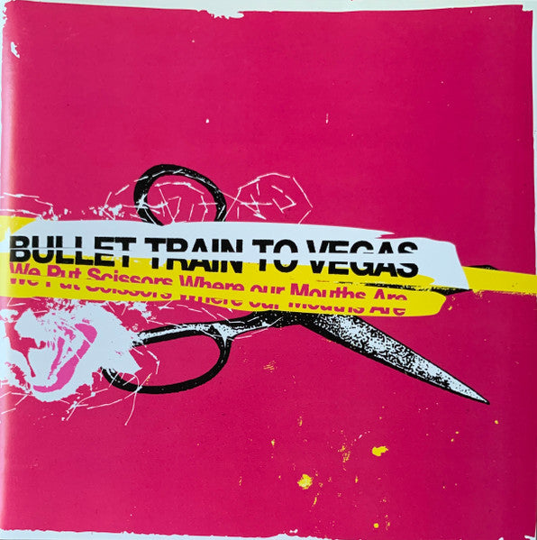 Bullet Train To Vegas - We Put Scissors Where Our Mouths Are (CD)