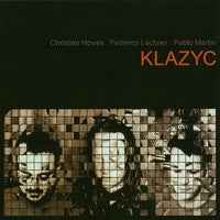 Christian Howes / Federico Lechner / Pablo Martin - KLAZYC (CD)