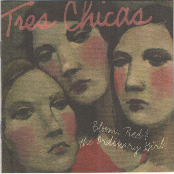 Tres Chicas - Bloom, Red & The Ordinary Girl (CD)