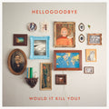 Hellogoodbye - Would It Kill You? (CD)