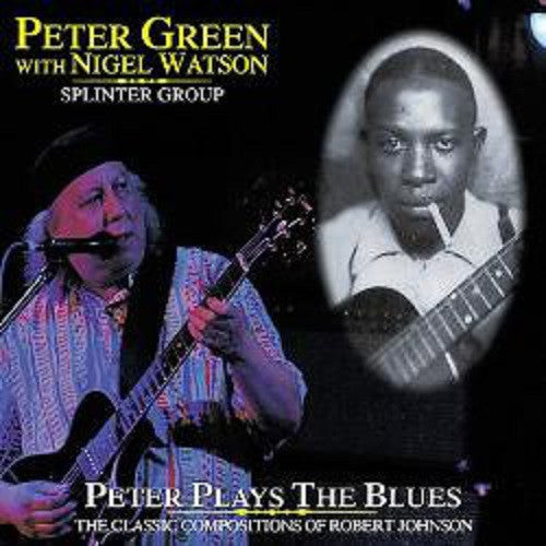 Peter Green / Nigel Watson / Peter Green Splinter Group - Peter Green Plays The Blues: The Classic Compositions Of Robert Johnson (CD)