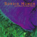 Sordid Humor - Light Music for Dying People (CD)