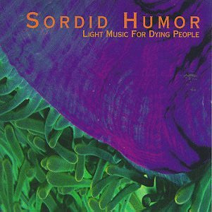 Sordid Humor - Light Music for Dying People (CD)