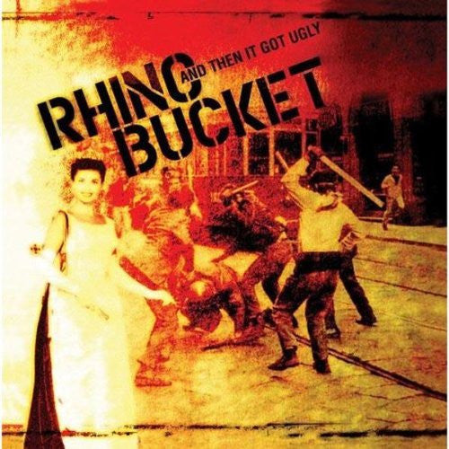 Rhino Bucket - And Then It Got Ugly (CD)